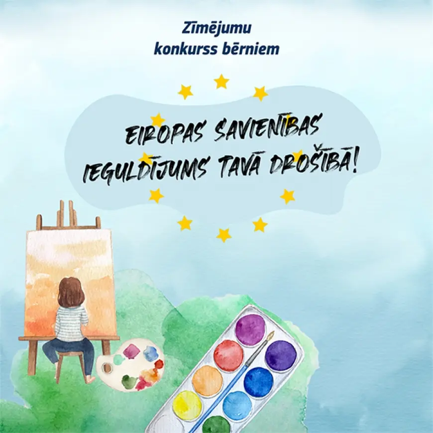 Zīmējumu konkurss bērniem «Eiropas Savienības ieguldījums Tavā drošībā!»