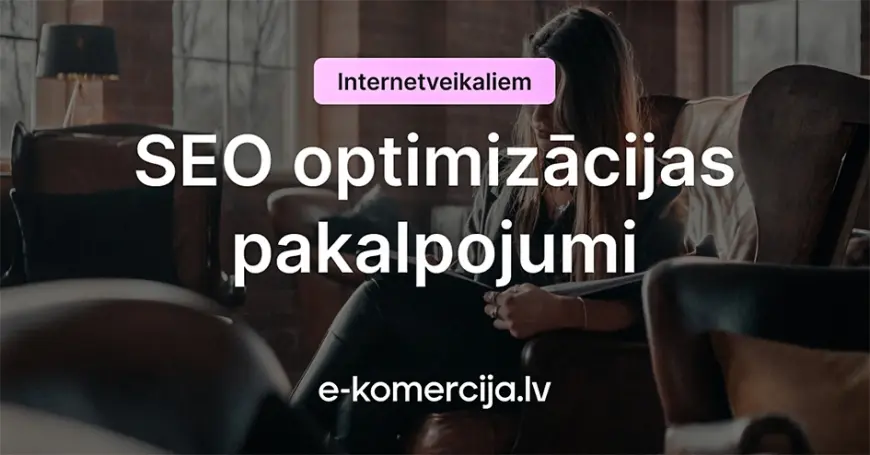 SEO pakalpojumi: pacel biznesu jaunā līmenī