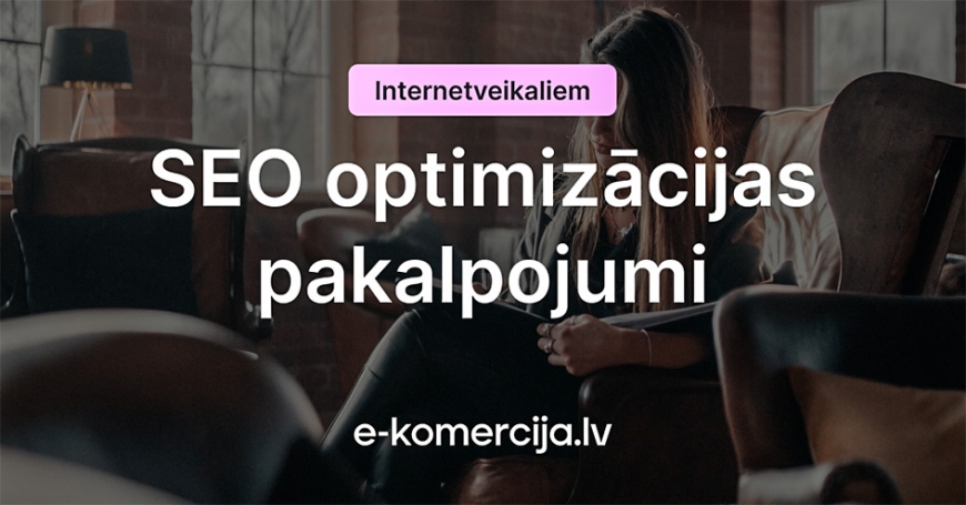 SEO pakalpojumi: pacel biznesu jaunā līmenī